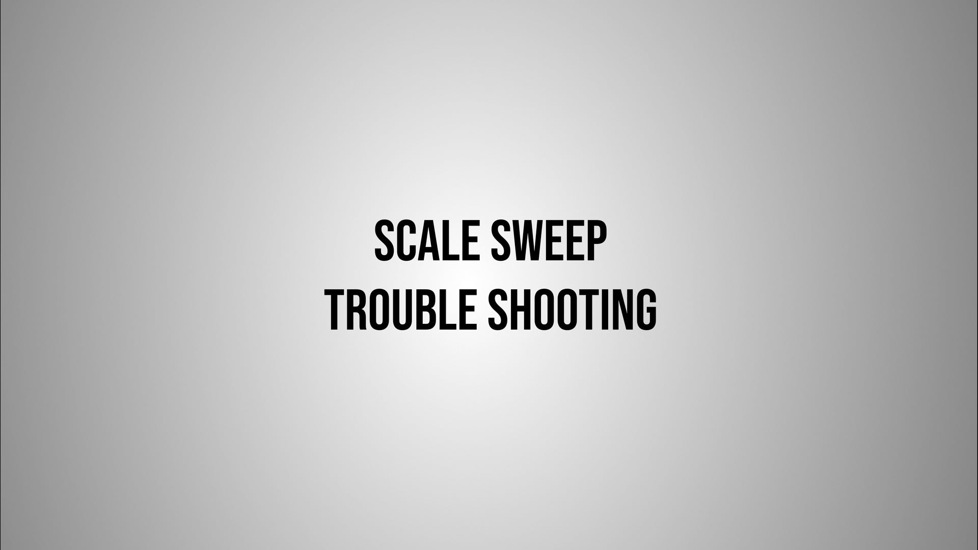 Load video: Scale Sweep Trouble Shooting
