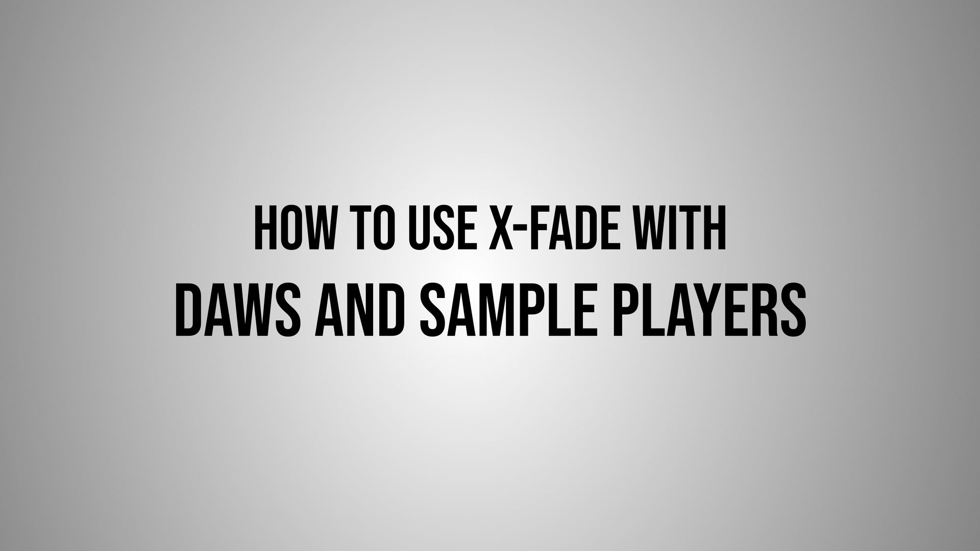 Load video: How to Use X-Fade with DAWs and Sample Players