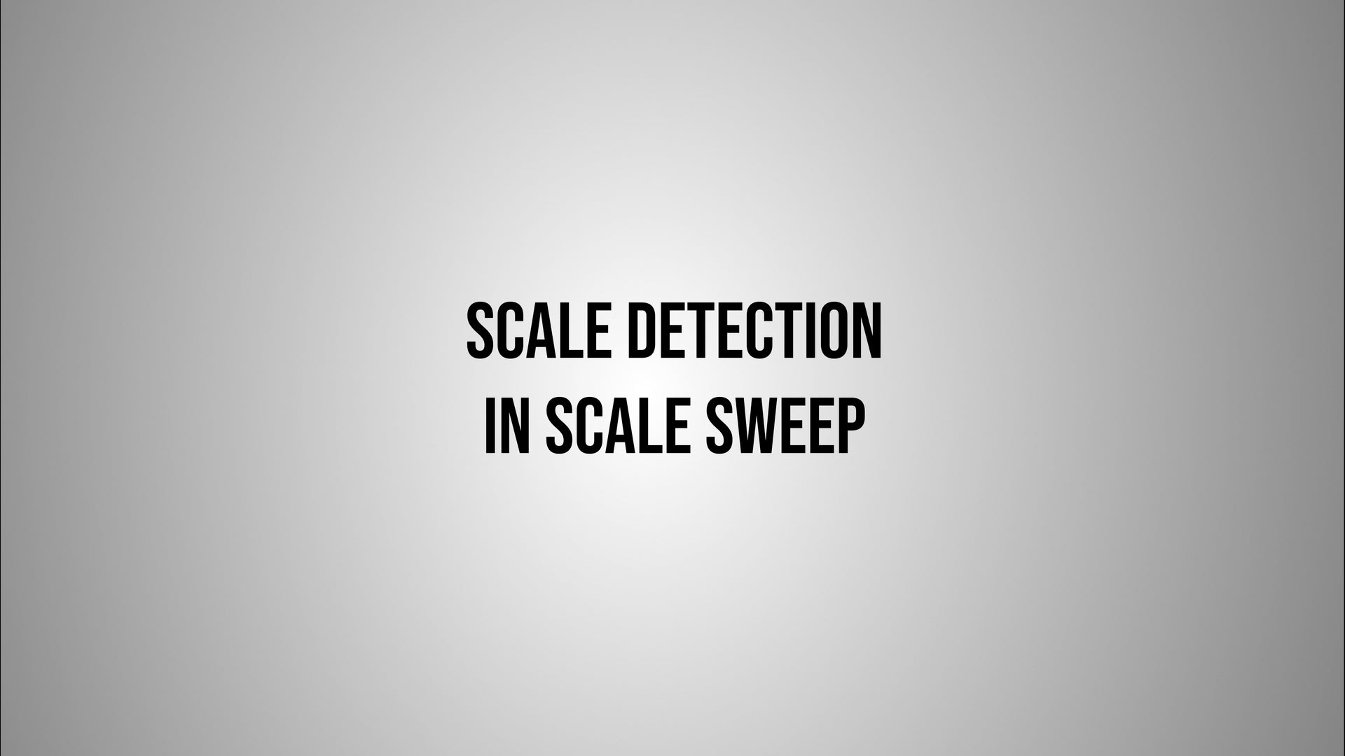 Load video: Scale Detection In Scale Sweep